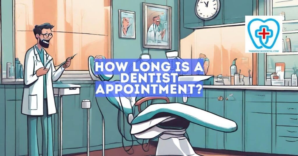 What Is the Typical Length of a Dentist Appointment