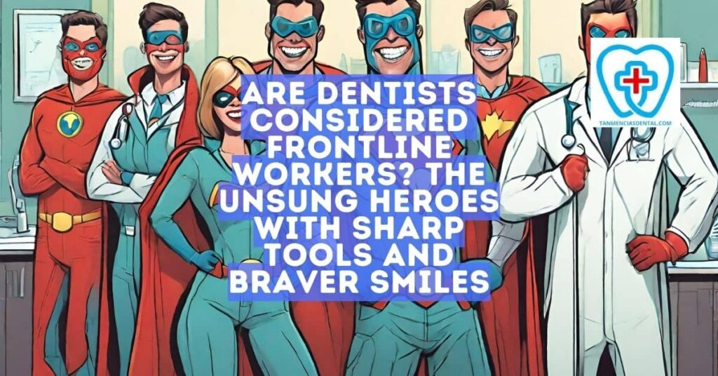 Are Dentists Frontline Workers? Celebrating the Bravery Behind the Smile