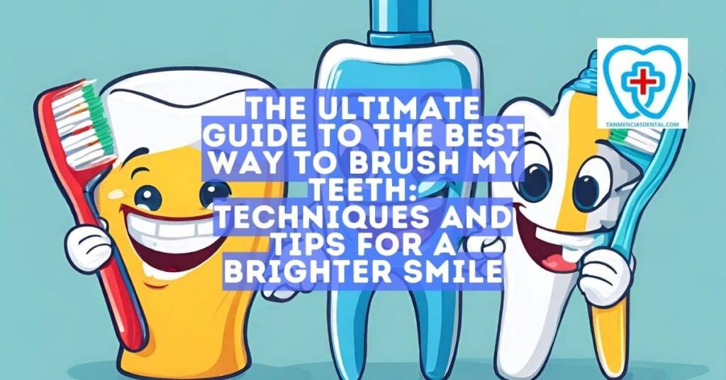 The Ultimate Guide To The Best Way To Brush My Teeth