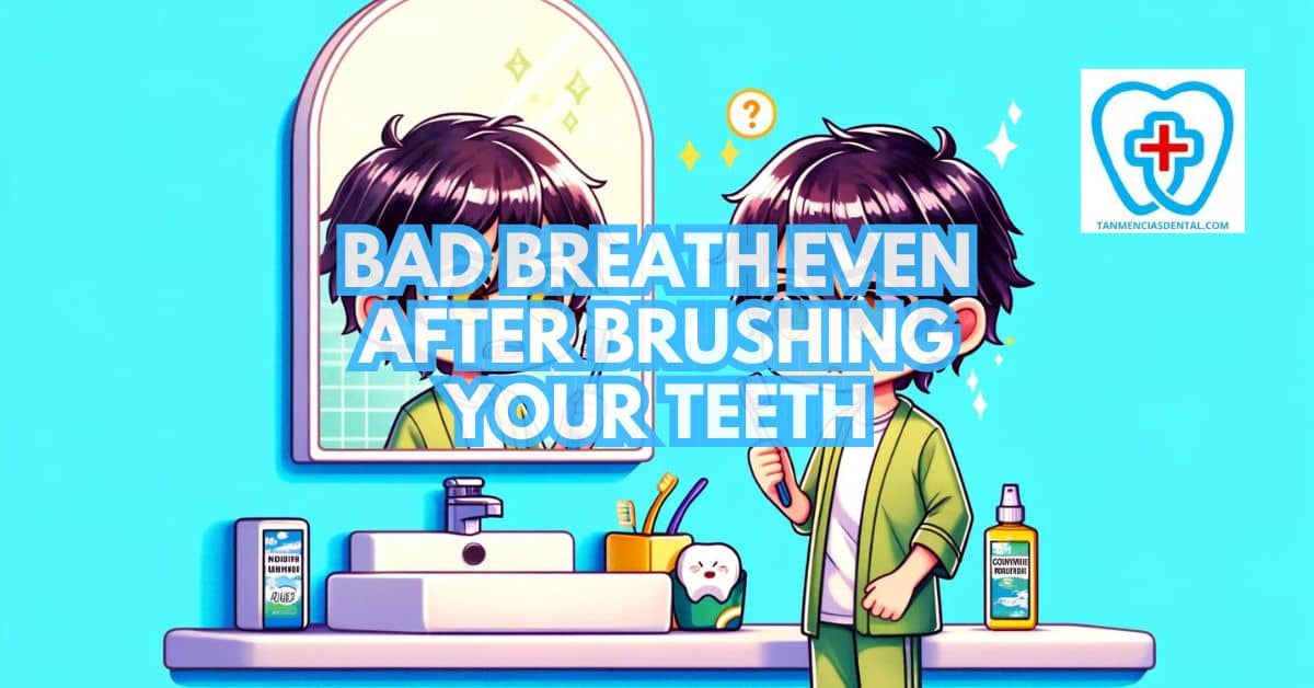 Bad Breath Even After Brushing Your Teeth