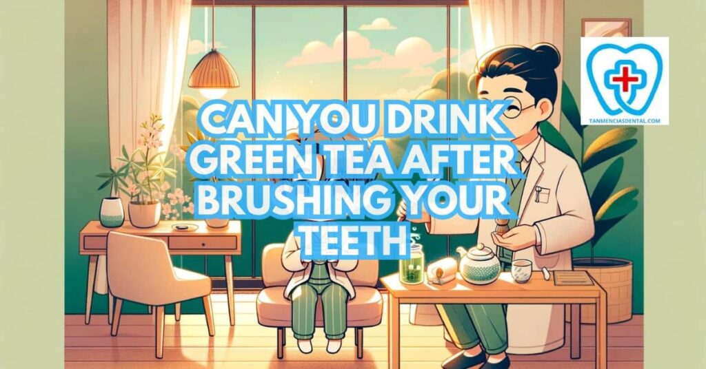 Is It Bad To Drink Tea After Brushing Teeth Can You Drink Green Tea After Brushing Your Teeth?