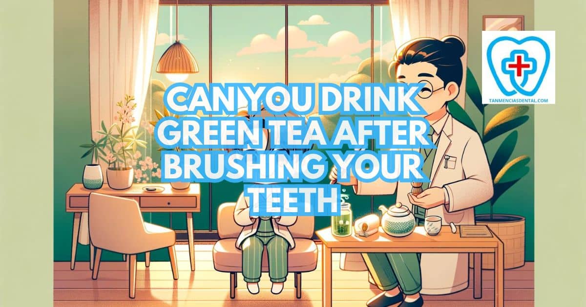 Can You Drink Green Tea After Brushing Your Teeth