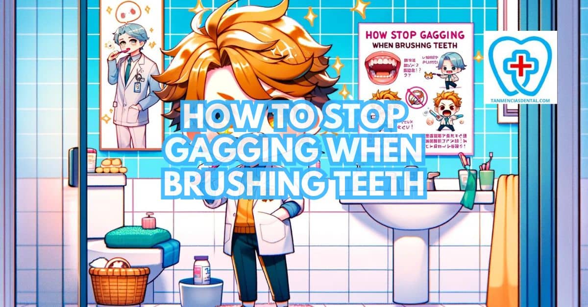 How To Stop Gagging When Brushing Teeth