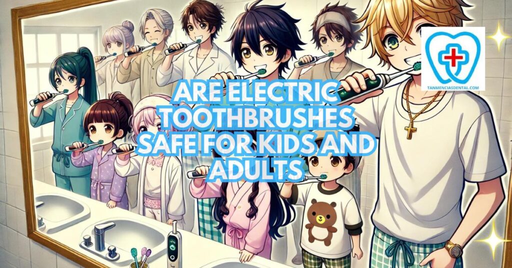 Are Electric Toothbrushes Safe for Kids and Adults