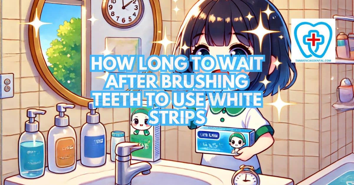 How Long To Wait After Brushing Teeth To Use White Strips