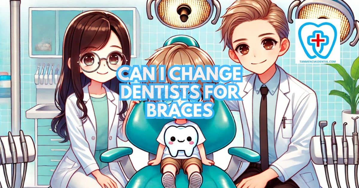 Can I Change Dentists For Braces