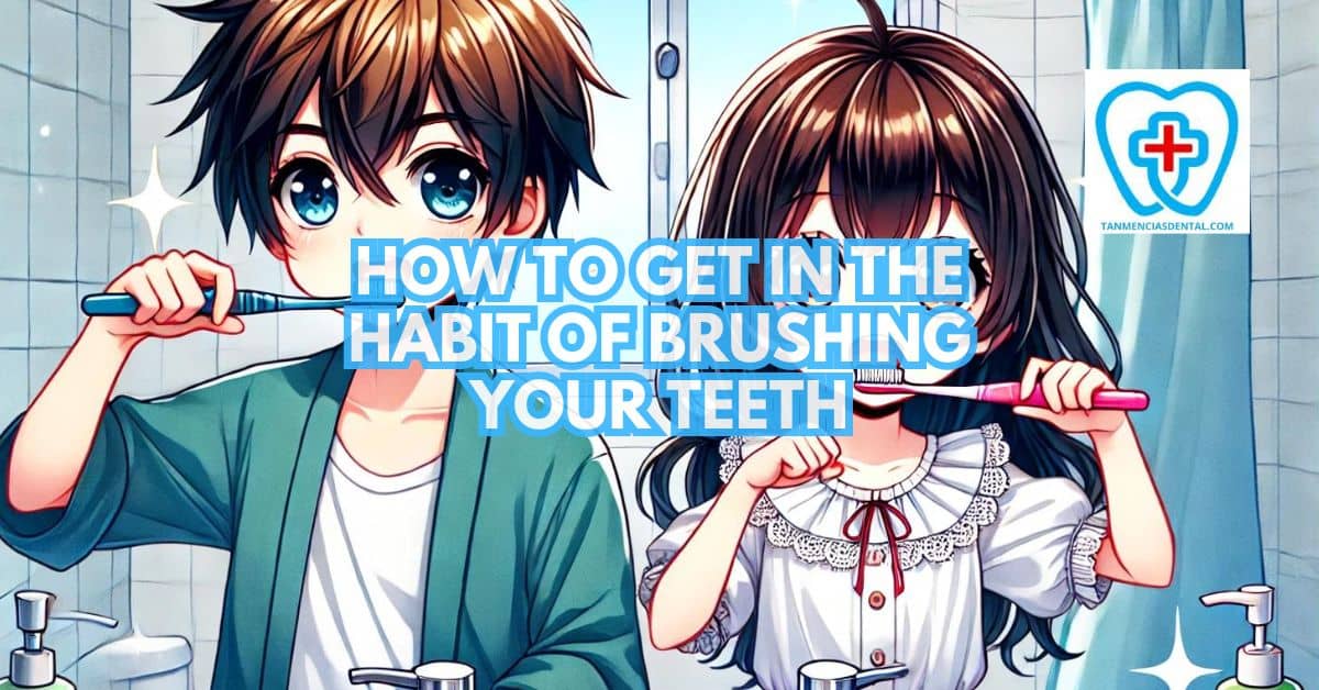 How To Get In The Habit Of Brushing Your Teeth