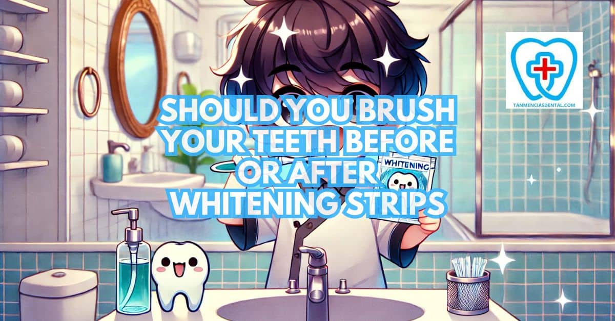 Should You Brush Your Teeth Before Or After Whitening Strips