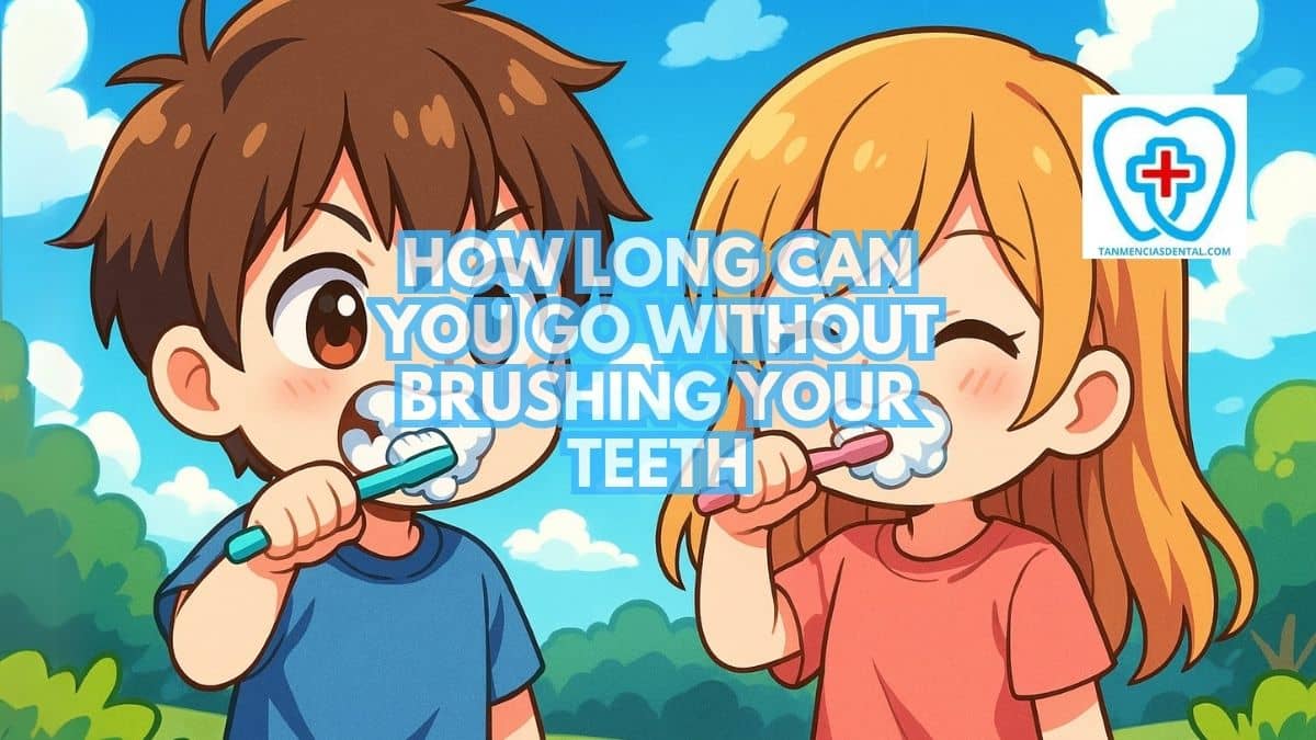 How Long Can You Go Without Brushing Your Teeth
