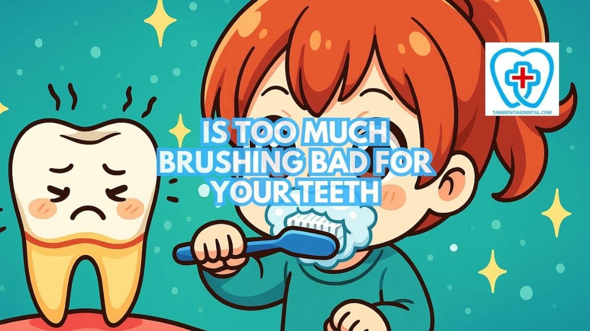 Is Too Much Brushing Bad For Your Teeth